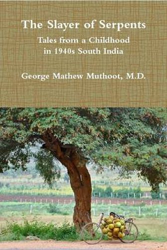 The Slayer of Serpents - Tales from a Childhood in 1940s South India