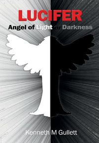 Cover image for Lucifer: Angel of Light or Darkness