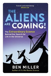 Cover image for The Aliens Are Coming!: The Exciting and Extraordinary Science Behind Our Search for Life in the Universe