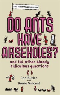 Cover image for Do Ants Have Arseholes?: ...and 101 other bloody ridiculous questions