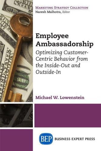 Cover image for Employee Ambassadorship: Optimizing Customer-Centric Behavior from the Inside-Out and Outside-In