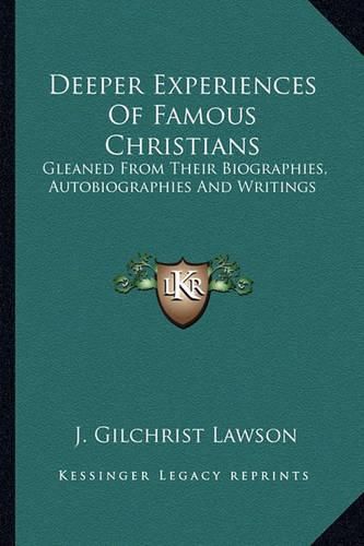 Deeper Experiences of Famous Christians: Gleaned from Their Biographies, Autobiographies and Writings