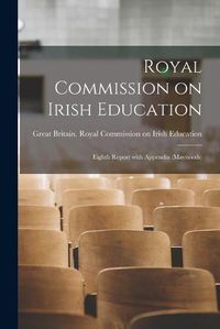 Cover image for Royal Commission on Irish Education: Eighth Report With Appendix (Maynooth)