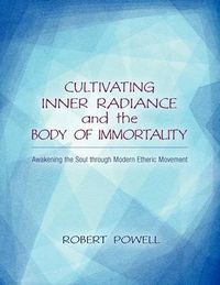 Cover image for Cultivating Inner Radiance and the Body of Immortality: Awakening the Soul Through Modern Etheric Movement