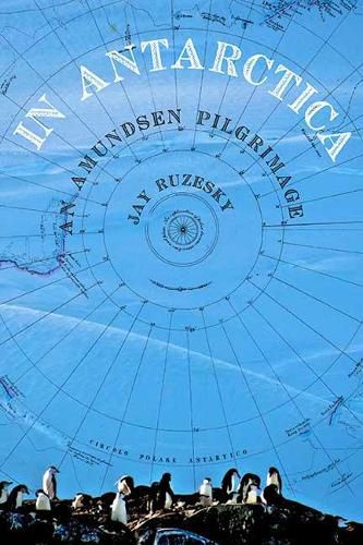 Cover image for In Antarctica: An Amundsen Pilgrimage