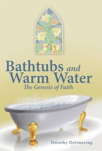 Cover image for Bathtubs and Warm Water: The Genesis of Faith