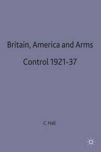 Cover image for Britain, America and Arms Control 1921-37