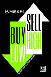 Cover image for Buy Low, Sell High: The Simplicity of Business Finance