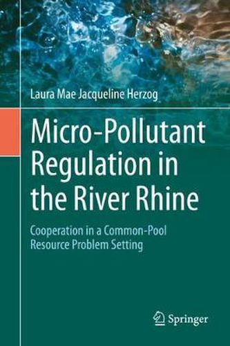 Cover image for Micro-Pollutant Regulation in the River Rhine: Cooperation in a Common-Pool Resource Problem Setting