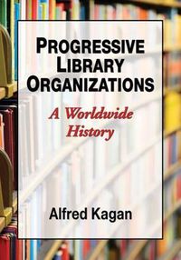 Cover image for Progressive Library Organizations: A Worldwide History