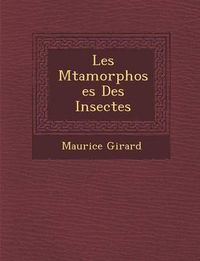 Cover image for Les M Tamorphoses Des Insectes