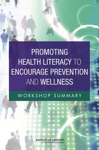 Cover image for Promoting Health Literacy to Encourage Prevention and Wellness: Workshop Summary