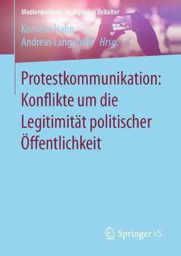 Cover image for Protestkommunikation: Konflikte um die Legitimitat politischer OEffentlichkeit