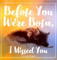 Cover image for Before You Were Born, I Missed You