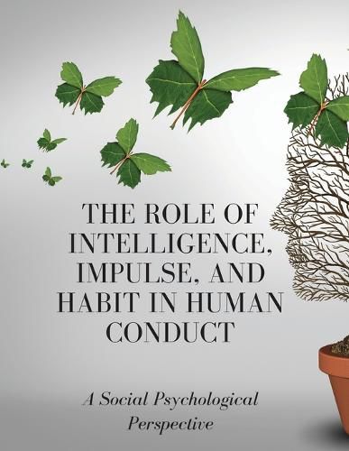 Cover image for The Role of Intelligence, Impulse, and Habit in Human Conduct
