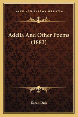 Cover image for Adelia and Other Poems (1883)