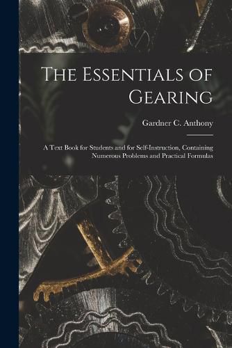 Cover image for The Essentials of Gearing; a Text Book for Students and for Self-instruction, Containing Numerous Problems and Practical Formulas