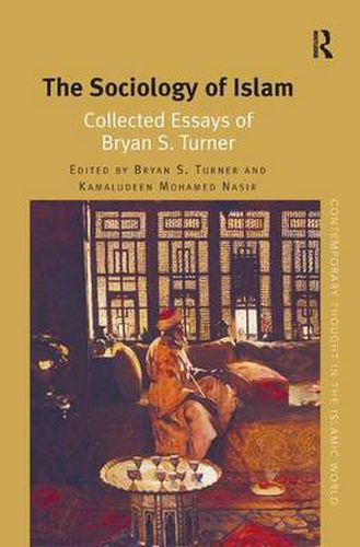 Cover image for The Sociology of Islam: Collected Essays of Bryan S. Turner