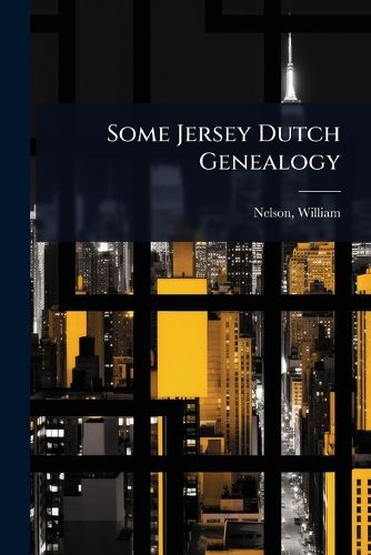 Cover image for Some Jersey Dutch Genealogy