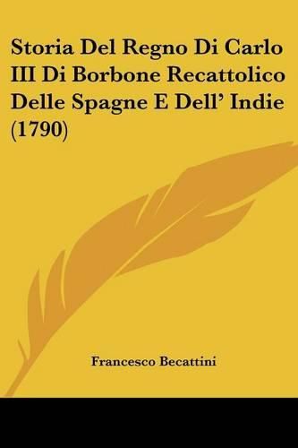 Cover image for Storia del Regno Di Carlo III Di Borbone Recattolico Delle Spagne E Dell' Indie (1790)