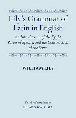 Cover image for Lily's Grammar of Latin in English: An Introduction of the Eyght Partes of Speche, and the Construction of the Same: Edited and Introduced by Hedwig Gwosdek