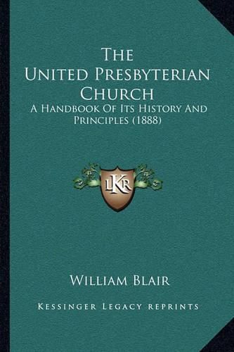 The United Presbyterian Church: A Handbook of Its History and Principles (1888)