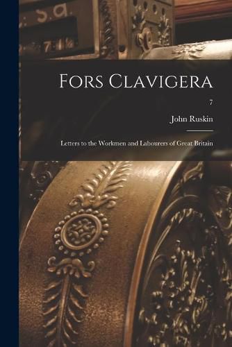 Cover image for Fors Clavigera; Letters to the Workmen and Labourers of Great Britain; 7