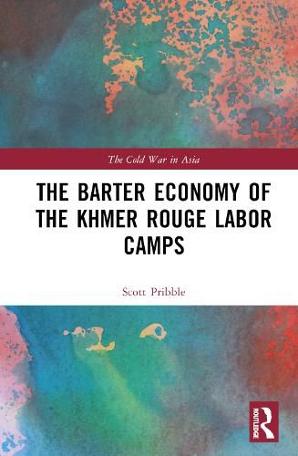 Cover image for The Barter Economy of the Khmer Rouge Labor Camps