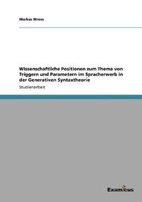 Cover image for Wissenschaftliche Positionen zum Thema von Triggern und Parametern im Spracherwerb in der Generativen Syntaxtheorie