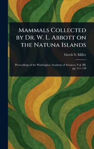 Cover image for Mammals Collected by Dr. W. L. Abbott on the Natuna Islands