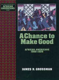 Cover image for A Chance to Make Good: African Americans 1900-1929