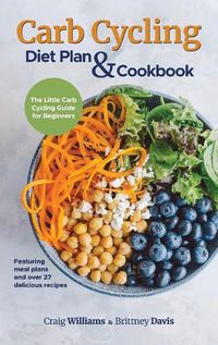 Cover image for Carb Cycling Diet Plan & Cookbook: The Little Carb Cycling Guide for Beginners