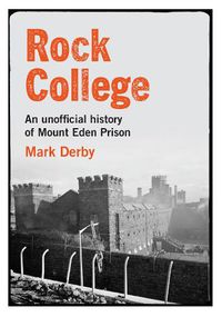 Cover image for Rock College: An unofficial history of Mt Eden Prison