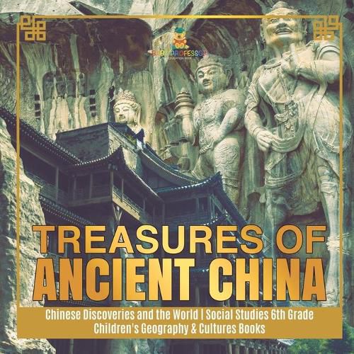 Cover image for Treasures of Ancient China Chinese Discoveries and the World Social Studies 6th Grade Children's Geography & Cultures Books