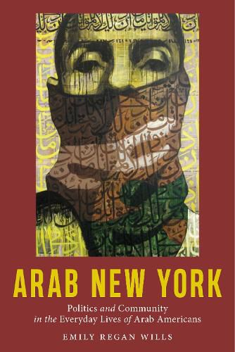 Cover image for Arab New York: Politics and Community in the Everyday Lives of Arab Americans