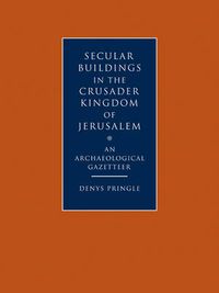 Cover image for Secular Buildings in the Crusader Kingdom of Jerusalem: An Archaeological Gazetteer