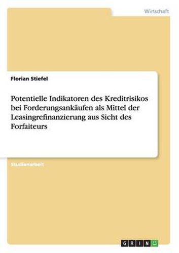 Cover image for Potentielle Indikatoren des Kreditrisikos bei Forderungsankaufen als Mittel der Leasingrefinanzierung aus Sicht des Forfaiteurs