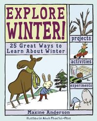 Cover image for Explore Winter!: 25 Great Ways to Learn About Winter