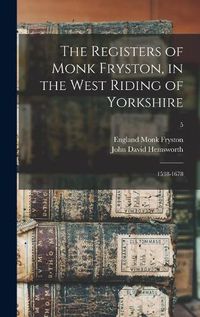 Cover image for The Registers of Monk Fryston, in the West Riding of Yorkshire: 1538-1678; 5