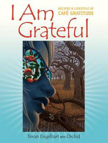 I am Grateful: Recipes and Lifestyle of Cafe Gratitude