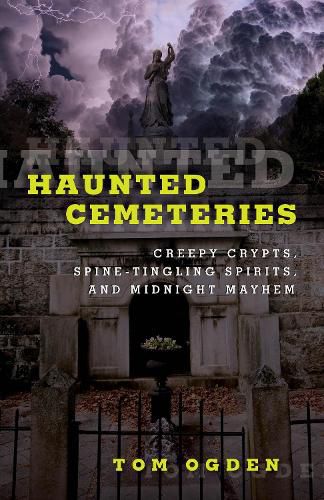 Cover image for Haunted Cemeteries: Creepy Crypts, Spine-Tingling Spirits, And Midnight Mayhem