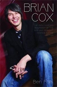 Cover image for Brian Cox: The Unauthorised Biography of the Man Who Brought Science to the Nation