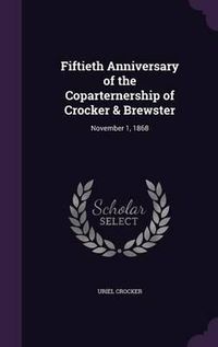 Cover image for Fiftieth Anniversary of the Coparternership of Crocker & Brewster: November 1, 1868