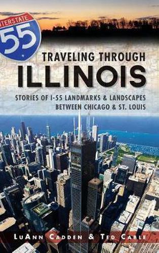 Cover image for Traveling Through Illinois: Stories of I-55 Landmarks & Landscapes Between Chicago & St. Louis