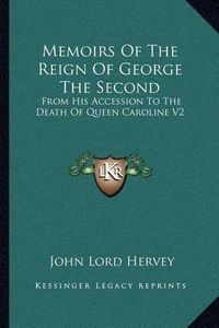 Cover image for Memoirs of the Reign of George the Second: From His Accession to the Death of Queen Caroline V2