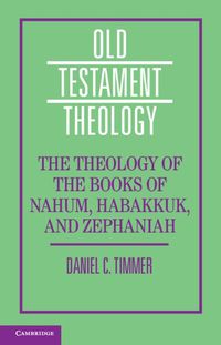 Cover image for The Theology of the Books of Nahum, Habakkuk, and Zephaniah