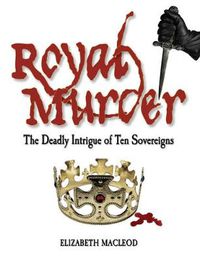 Cover image for Royal Murder: The Deadly Intrigue of Ten Sovereigns