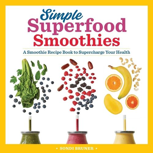 Cover image for Simple Superfood Smoothies: A Smoothie Recipe Book to Supercharge Your Health