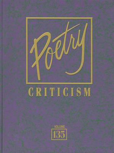 Cover image for Poetry Criticism, Volume 135: Excerpts from Criticism of the Works of the Most Significant and Widely Studied Poets of World Literature