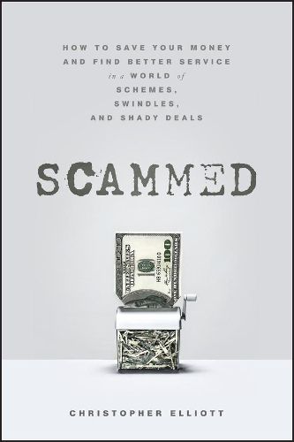 Cover image for Scammed: How to Save Your Money and Find Better Service in a World of Schemes, Swindles, and Shady Deals